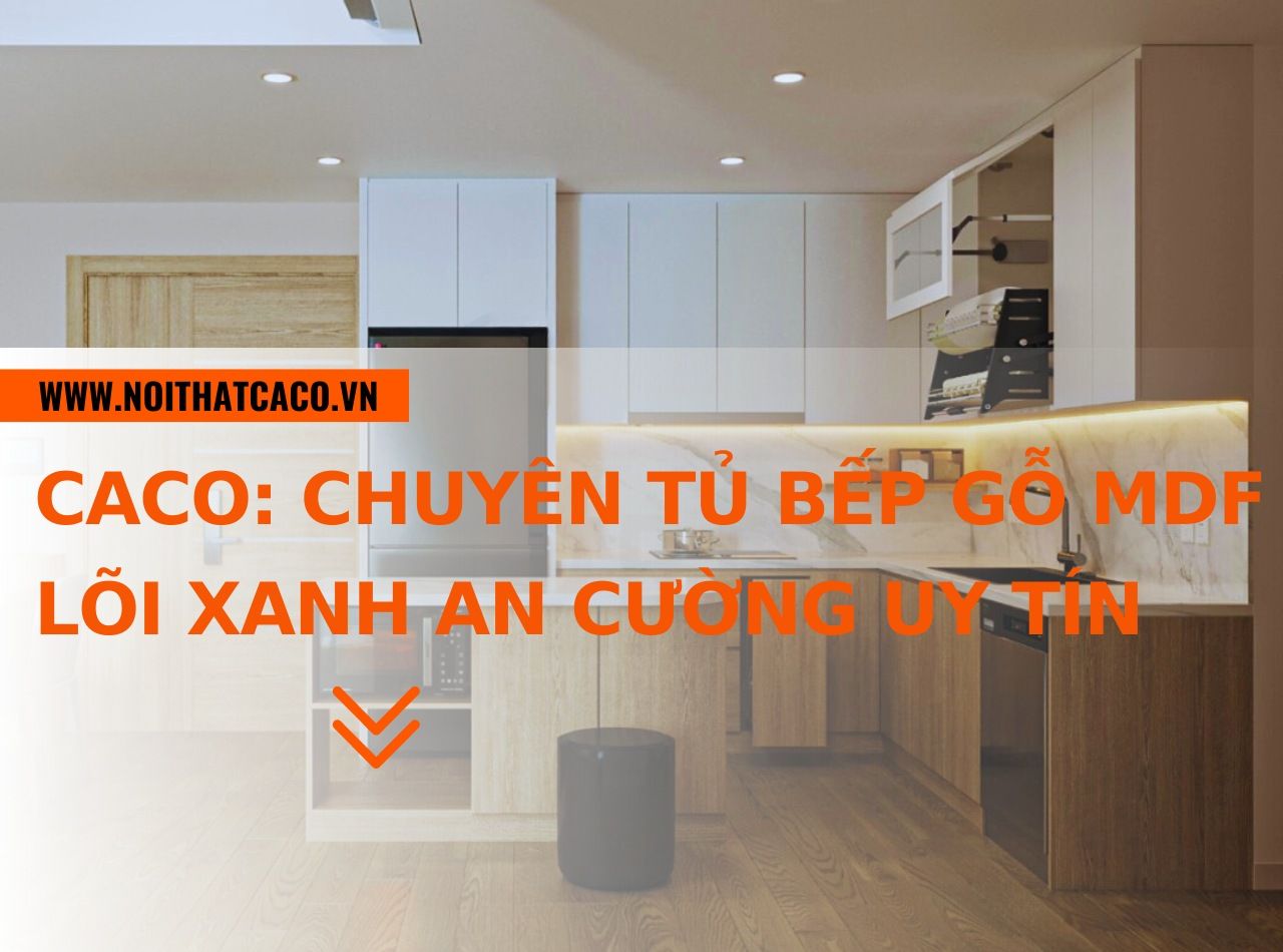 Chuyên tủ bếp gỗ MDF lõi xanh An Cường uy tín tại HCM
